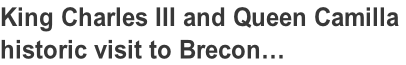 King Charles III and Queen Camilla  historic visit to Brecon…